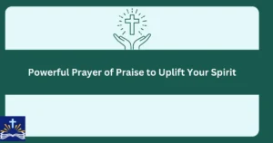 Powerful Prayer Of Praise To Uplift Your Spirit